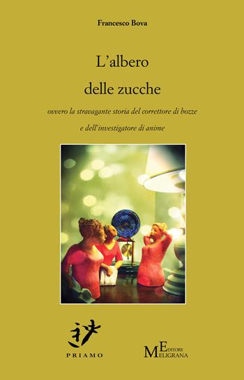 L' albero delle zucche ovvero la stravagante storia del correttore di bozze e dell'investigatore di anime - Francesco Bova - Libro Meligrana Giuseppe Editore 2017, Priamo | Libraccio.it
