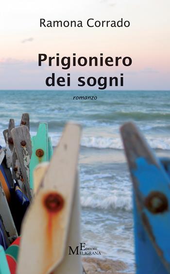 Prigioniero dei sogni - Ramona Corrado - Libro Meligrana Giuseppe Editore 2017, Narrativa inclusa | Libraccio.it