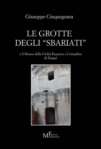 Le grotte degli «sbariati» e il Museo della Civiltà Rupestre e Contadina di Zungri - Giuseppe Cinquegrana - Libro Meligrana Giuseppe Editore 2017, Tropiensia | Libraccio.it