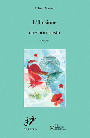 L' illusione che non basta - Roberto Masiero - Libro Meligrana Giuseppe Editore 2017, Priamo | Libraccio.it