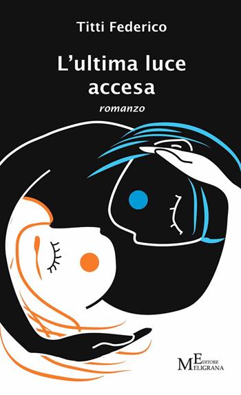 L' ultima luce accesa - Titti Federico - Libro Meligrana Giuseppe Editore 2017, Narrativa inclusa | Libraccio.it