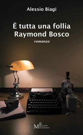 È tutta una follia Raymond Bosco - Alessio Biagi - Libro Meligrana Giuseppe Editore 2017, Narrativa inclusa | Libraccio.it