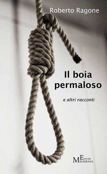Il boia permaloso e altri racconti - Roberto Ragone - Libro Meligrana Giuseppe Editore 2017, Narrativa inclusa | Libraccio.it