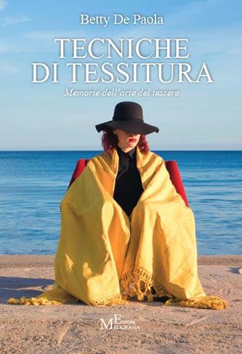 Tecniche di tessitura. Memorie dell'arte del tessere - Betty De Paola - Libro Meligrana Giuseppe Editore 2018, Fuori collana | Libraccio.it