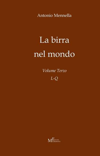 La birra nel mondo. Vol. 3: L-Q. - Antonio Mennella - Libro Meligrana Giuseppe Editore 2019, Mono | Libraccio.it