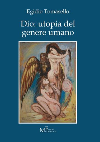 Dio: utopia del genere umano - Egidio Tomasello - Libro Meligrana Giuseppe Editore 2018 | Libraccio.it