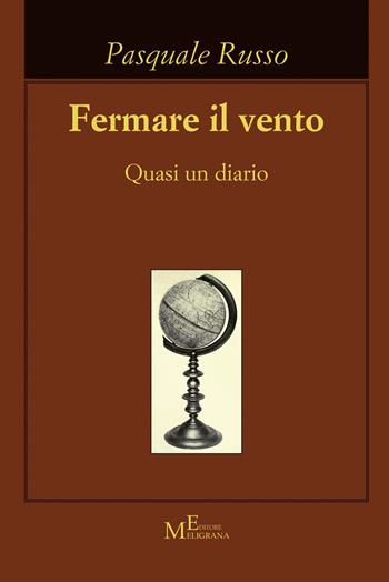 Fermare il vento. Quasi un diario - Pasquale Russo - Libro Meligrana Giuseppe Editore 2019 | Libraccio.it