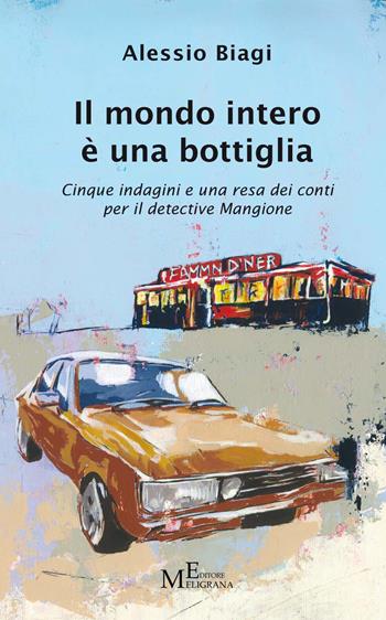 Il mondo intero è una bottiglia. Cinque indagini e una resa dei conti per il detective Mangione - Alessio Biagi - Libro Meligrana Giuseppe Editore 2020, Narrativa inclusa | Libraccio.it