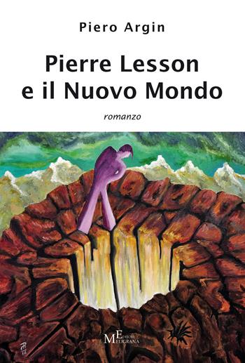 Pierre Lesson e il nuovo mondo - Piero Argin - Libro Meligrana Giuseppe Editore 2020, Narrativa inclusa | Libraccio.it