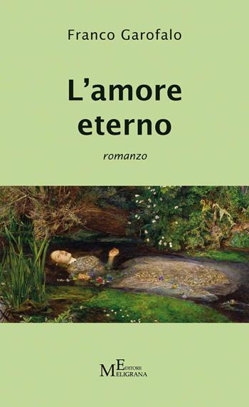 L' amore eterno - Franco Garofalo - Libro Meligrana Giuseppe Editore 2020, Narrativa inclusa | Libraccio.it