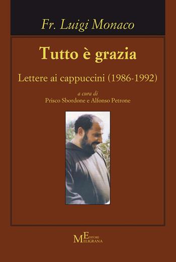Tutto è grazia. Lettere ai cappuccini (1986-1992) - Luigi Monaco - Libro Meligrana Giuseppe Editore 2020, Koinonìa | Libraccio.it