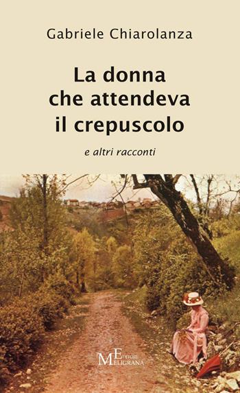 La donna che attendeva il crepuscolo e altri racconti - Gabriele Chiarolanza - Libro Meligrana Giuseppe Editore 2020, Narrativa inclusa | Libraccio.it