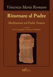 Ritornare al Padre. Meditazioni sul Padre Nostro