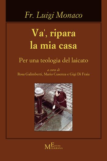 Va', ripara la mia casa. Per una teologia del laicato - Luigi Monaco - Libro Meligrana Giuseppe Editore 2021, Koinonìa | Libraccio.it