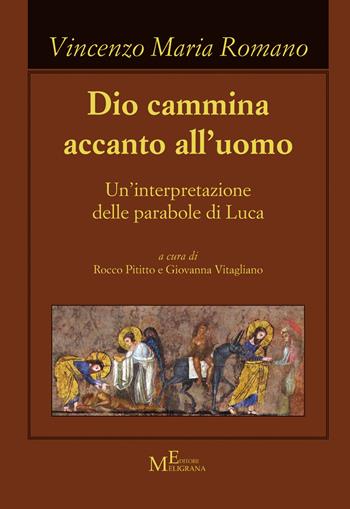 Dio cammina accanto all'uomo. Un'interpretazione delle parabole di Luca - Vincenzo Maria Romano - Libro Meligrana Giuseppe Editore 2021, Koinonìa | Libraccio.it