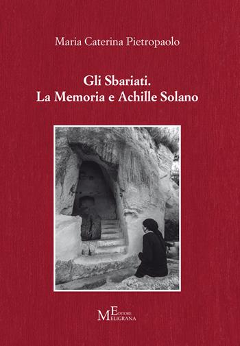 Gli Sbariati. La memoria e Achille Solano - Maria Caterina Pietropaolo - Libro Meligrana Giuseppe Editore 2021, Tropea e dintorni | Libraccio.it