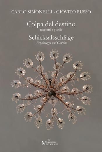 Colpa del destino. Racconti e poesie. Schicksalsschläge. Erzählungen und Gedichte - Carlo Simonelli, Giovito Russo - Libro Meligrana Giuseppe Editore 2022, Fuori collana | Libraccio.it