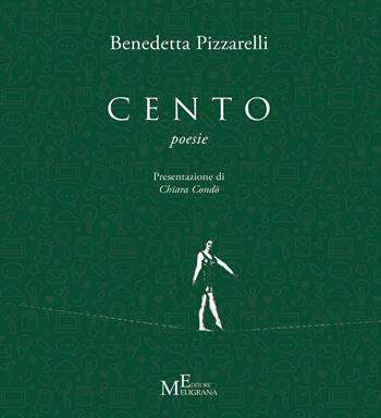 Cento - Benedetta Pizzarelli - Libro Meligrana Giuseppe Editore 2022, Pi greco | Libraccio.it