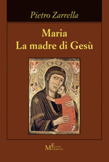 Maria. La madre di Gesù - Pietro Zarrella - Libro Meligrana Giuseppe Editore 2022, Koinonìa | Libraccio.it