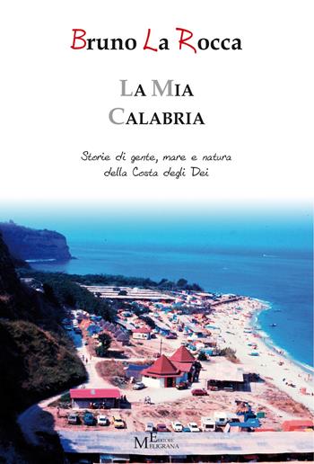 La mia Calabria - Storie di gente, mare e natura della Costa degli Dei - Bruno La Rocca - Libro Meligrana Giuseppe Editore 2022, Diary | Libraccio.it
