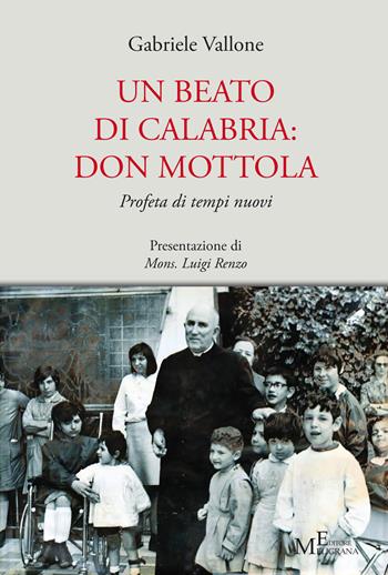Un beato di Calabria: don Mottola. Profeta di tempi nuovi - Gabriele Vallone - Libro Meligrana Giuseppe Editore 2023, Tropea e dintorni | Libraccio.it
