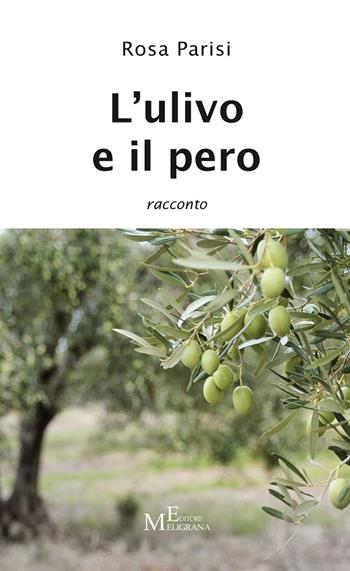 L'ulivo e il pero - Rosa Parisi - Libro Meligrana Giuseppe Editore 2023, Narrativa inclusa | Libraccio.it