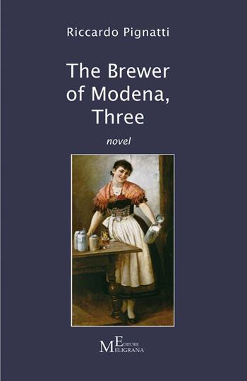 The brewer of Modena. Vol. 3 - Riccardo Pignatti - Libro Meligrana Giuseppe Editore 2023, Narrativa inclusa | Libraccio.it