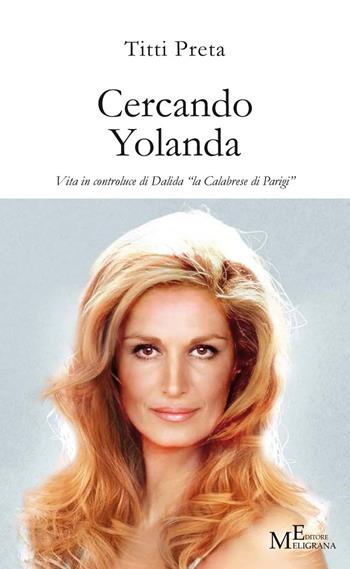 Cercando Yolanda. Vita in controluce di Dalida «la Calabrese di Parigi» - Titti Preta - Libro Meligrana Giuseppe Editore 2023, Fuori collana | Libraccio.it