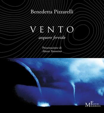 Vento. Aequore fervido - Benedetta Pizzarelli - Libro Meligrana Giuseppe Editore 2024, Pi greco | Libraccio.it