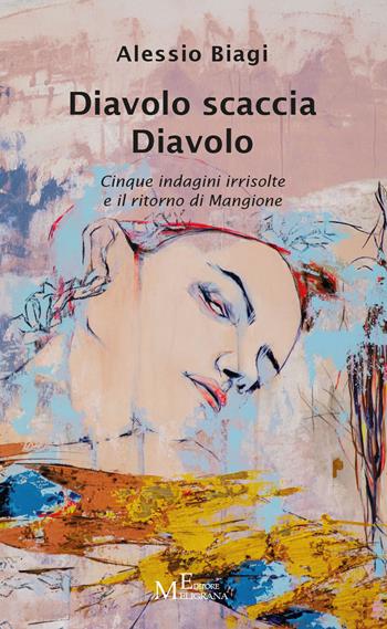 Diavolo scaccia Diavolo. Cinque indagini irrisolte e il ritorno di Mangione - Alessio Biagi - Libro Meligrana Giuseppe Editore 2025, Narrativa inclusa | Libraccio.it