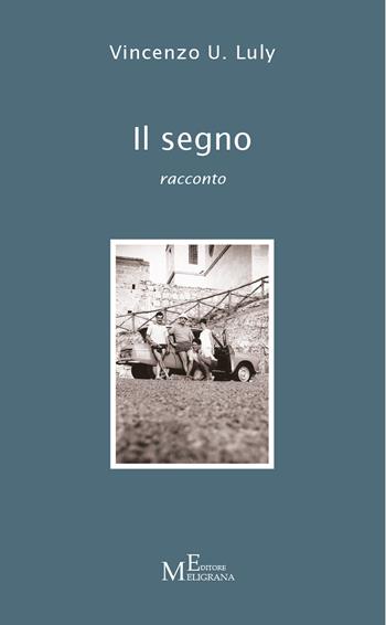 Il segno - racconto - Vincenzo U. Luly - Libro Meligrana Giuseppe Editore 2025, Narrativa inclusa | Libraccio.it