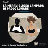 Libraccio La meravigliosa lampada di Paolo Lunare (audiolibro)