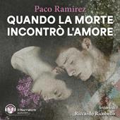 Libraccio Quando la morte incontrò l'amore (audiolibro)