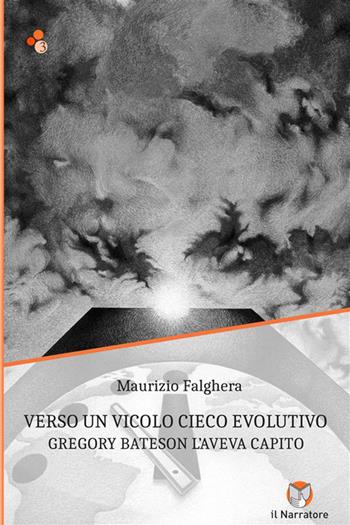 Verso un vicolo cieco evolutivo. Gregory Bateson l'aveva capito. Ediz. integrale - Maurizio Falghera - Libro Il Narratore Audiolibri 2023 | Libraccio.it