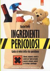 Ingredienti pericolosi. Guida ai veleni della vita quotidiana