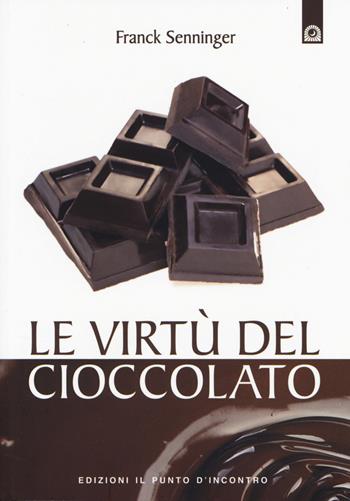 Le virtù del cioccolato - Franck Senninger - Libro Edizioni Il Punto d'Incontro 2014, Salute e benessere | Libraccio.it