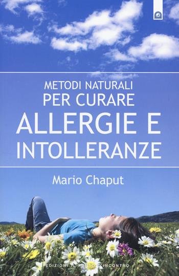 Metodi naturali per curare allergie e intolleranze - Mario Chaput - Libro Edizioni Il Punto d'Incontro 2014, Salute e benessere | Libraccio.it