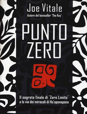 Punto zero. Il segreto finale di «Zero limits» e la via dei miracoli di Ho'oponopono - Joe Vitale - Libro Edizioni Il Punto d'Incontro 2014, NFP. Le chiavi del successo | Libraccio.it