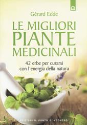 Le migliori piante medicinali. 42 erbe per curarsi con l'energia della natura