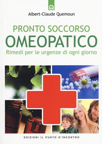 Pronto soccorso omeopatico. Rimedi per le uregenze di ogni giorno - Albert-Claude Quemoun - Libro Edizioni Il Punto d'Incontro 2014, Salute e benessere | Libraccio.it