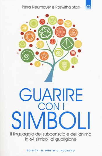 Guarire con i simboli. Il linguaggio del subconscio e dell'anima in 64 simboli di guarigione - Petra Neumayer, Roswitha Stark - Libro Edizioni Il Punto d'Incontro 2014, Salute e benessere | Libraccio.it