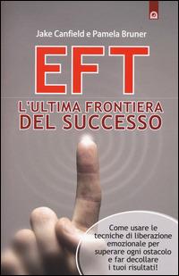 EFT. L'ultima frontiera del successo. Come usare le tecniche di liberazione emozionale per superare ogni ostacolo e far decollare i tuoi risultati - Jake Canfield, Pamela Bruner - Libro Edizioni Il Punto d'Incontro 2014, NFP. Le chiavi del successo | Libraccio.it