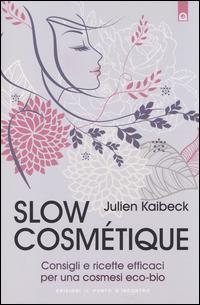 Slow cosmétique. Consigli e ricette efficaci per una cosmesi eco-bio - Julien Kaibeck - Libro Edizioni Il Punto d'Incontro 2014, Salute e benessere | Libraccio.it