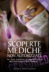 Scoperte mediche non autorizzate. Le cure proibite osteggiate dalle multinazionali del farmaco - Marco Pizzuti - Libro Edizioni Il Punto d'Incontro 2014, Attualità | Libraccio.it