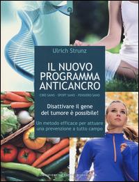 Il nuovo programma anticancro. Cibo sano. Sport sano. Pensiero sano. Disattivare il gene del tumore! Un metodo efficace per attuare una prevenzione a tutto campo - Ulrich Strunz - Libro Edizioni Il Punto d'Incontro 2014, Salute e benessere | Libraccio.it