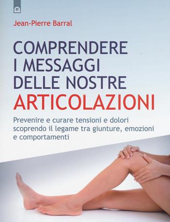 Comprendere i messaggi delle nostre articolazioni - Jean-Pierre Barral - Libro Edizioni Il Punto d'Incontro 2015, Salute e benessere | Libraccio.it