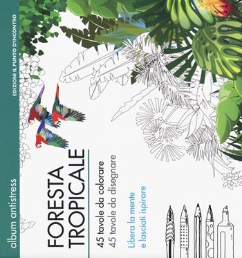 Foresta tropicale  - Libro Edizioni Il Punto d'Incontro 2015, Album antistress | Libraccio.it