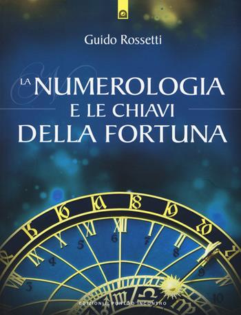 La numerologia e le chiavi della fortuna - Guido Rossetti - Libro Edizioni Il Punto d'Incontro 2015, Nuove frontiere del pensiero | Libraccio.it