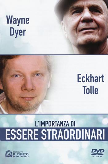 L'importanza di essere straordinari. DVD. Con libro - Eckhart Tolle, Wayne W. Dyer - Libro Edizioni Il Punto d'Incontro 2015 | Libraccio.it