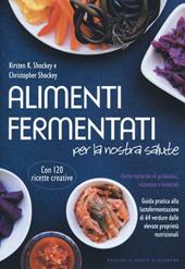 Alimenti fermentati per la nostra salute. Fonte naturale di probiotici, vitamine e minerali